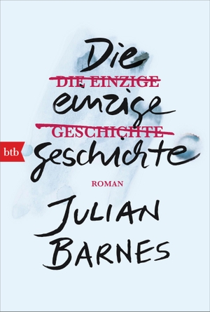 Barnes, Julian. Die einzige Geschichte - Roman. btb Taschenbuch, 2020.