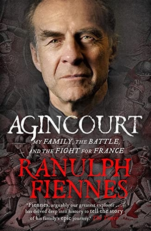 Fiennes, Ranulph. Agincourt - My Family, the Battle and the Fight for France. Hodder & Stoughton, 2015.