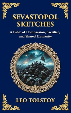 Tolstoy, Leo. Sevastopol Sketches - A Gripping Account of War, Courage, and the Human Spirit (Deluxe Hardbound Edition). Muze Publishing, 2025.