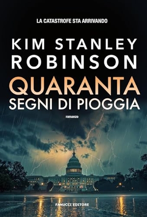 Robinson, Kim Stanley. Quaranta segni di pioggia. Fanucci, 2025.