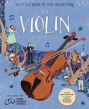Paganelli, Elisa / Mary Auld. Little Book of the Orchestra: The Violin. Hachette Children's Group, 2023.