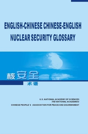 Chinese Scientists Group on Arms Control Chinese People's Association for Peace and Disarmament / National Research Council et al. English-Chinese, Chinese-English Nuclear Security Glossary. National Academies Press, 2008.