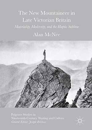 Mcnee, Alan. The New Mountaineer in Late Victorian Britain - Materiality, Modernity, and the Haptic Sublime. Springer International Publishing, 2017.