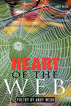 Webb, Andy. Heart of the Web - Poetry by Andy Webb. AuthorHouse, 2011.