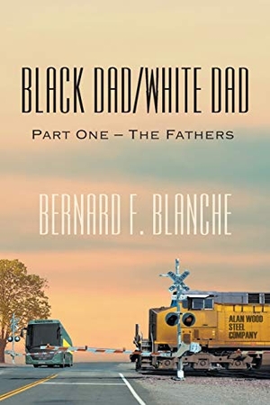 Blanche, Bernard F.. Black Dad/White Dad - Part One - The Fathers. Strategic Book Publishing, 2016.