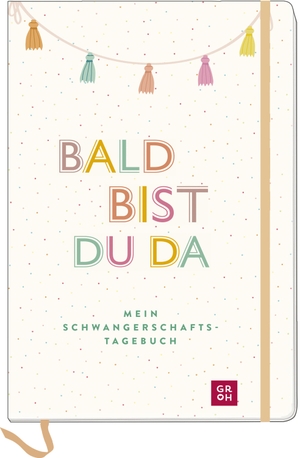 Groh Verlag (Hrsg.). Bald bist du da - Mein Schwangerschaftstagebuch - Erinnerungsbuch für die unvergesslichen Momente der Schwangerschaft. Groh Verlag, 2024.
