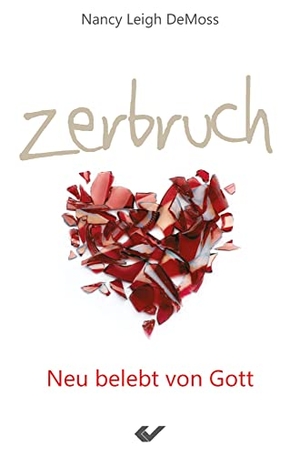 DeMoss, Nancy Leigh. Zerbruch - Neu belebt von Gott. Christliche Verlagsges., 2015.