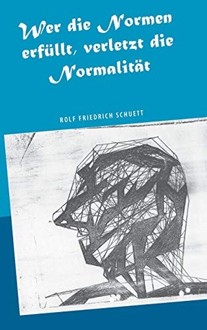 Schuett, Rolf Friedrich. Wer die Normen erfüllt, verletzt die Normalität - Zeitschrift für europäische Moralistik. Books on Demand, 2020.