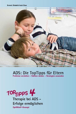 Aust-Claus, Elisabeth. ADS: Die TopTipps für Eltern 4 - Therapie bei ADS - Erfolge ermöglichen OptiMind Konzept. OptiMind media, 2013.