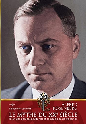 Rosenberg, Alfred. Le mythe du XXe siècle. Vettaz Edition Limited, 2021.