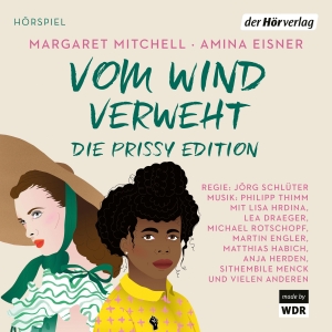 Mitchell, Margaret / Amina Eisner. Vom Wind verweht - Die Prissy Edition - Hörspiel. Hoerverlag DHV Der, 2022.