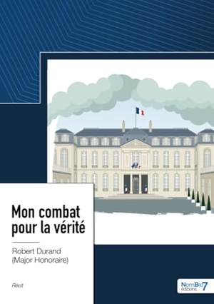 Durand. Mon combat pour la vérité - Une page d'Histoire de France revue et corrigée par un contemporain. Nombre 7, 2024.