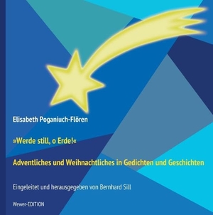 Poganiuch-Flören, Elisabeth. "Werde still, o Erde!" - Adventliches und Weihnachtliches in Gedichten und Geschichten. Books on Demand, 2016.
