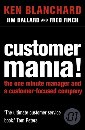 Blanchard, Ken. Customer Mania! - It's Never Too Late to Build a Customer-Focused Company. HarperCollins, 2005.