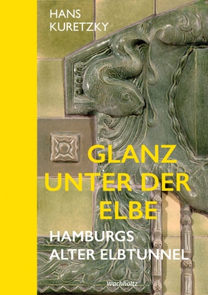 Kuretzky, Hans. Glanz unter der Elbe. Hamburgs Alter Elbtunnel.. Wachholtz Verlag GmbH, 2026.