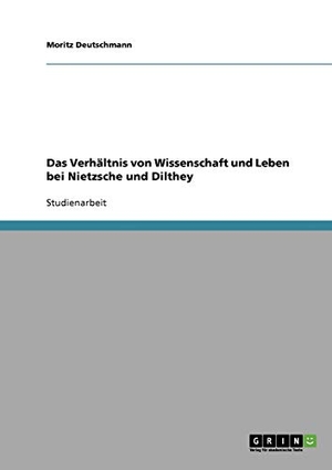 Deutschmann, Moritz. Das Verhältnis von Wissenschaft und Leben bei Nietzsche und Dilthey. GRIN Verlag, 2007.