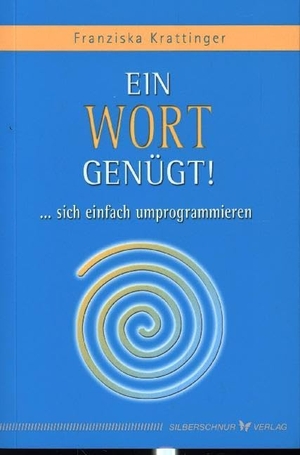 Krattinger, Franziska. Ein Wort genügt! - ... sich einfach umprogrammieren. Silberschnur Verlag Die G, 2006.