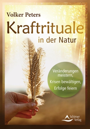 Peters, Volker. Kraftrituale in der Natur - Veränderungen meistern, Krisen bewältigen, Erfolge feiern. Schirner Verlag, 2017.