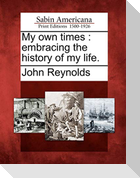 My own times: embracing the history of my life.