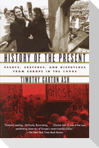 History of the Present: Essays, Sketches, and Dispatches from Europe in the 1990s
