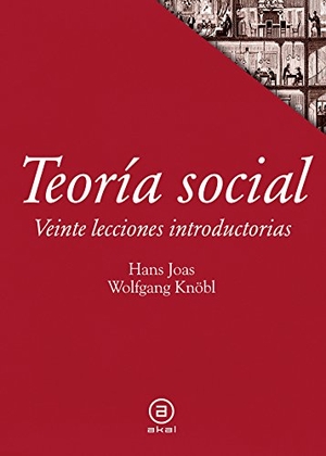 Joas, Hans / Wolfgang Knöbl. Teoría social : veinte lecciones introductorias. Ediciones Akal, 2016.