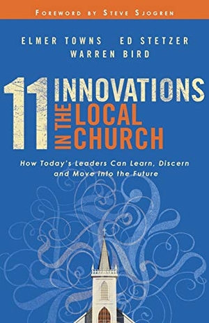 Towns, Elmer L / Stetzer, Ed et al. 11 Innovations in the Local Church. Baker Publishing Group, 2007.