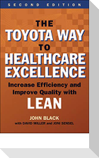 The Toyota Way to Healthcare Excellence: Increase Efficiency and Improve Quality with Lean, Second Edition