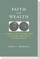 Faith and Wealth: A History of Early Christian Ideas on the Origin, Significance, and Use of Money