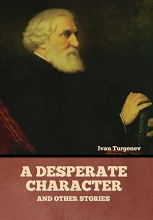Turgenev, Ivan. A Desperate Character and Other Stories. Bibliotech Press, 2022.