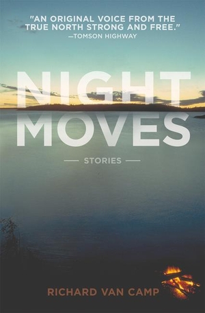 Camp, Richard Van. Night Moves. Great Plains Press, 2015.