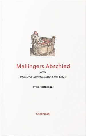 Hartberger, Sven. Mallingers Abschied - oder Vom Sinn und vom Unsinn der Arbeit. Sonderzahl Verlagsges., 2023.