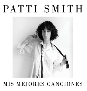 Smith, Patti. Mis mejores canciones, 1970-2015. Editorial Lumen, 2015.