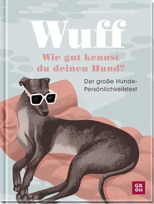 Davies, Alison. Wuff - Wie gut kennst du deinen Hund?. - Der große Hunde-Persönlichkeitstest | Für Hundemamas & -papas | Mit 81 Fragen | Illustriert von Alissa Levy. Groh Verlag, 2024.