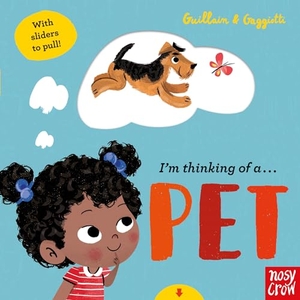 Guillain, Charlotte / Adam Guillain. I'm Thinking of a Pet. Nosy Crow IWUK, 2021.