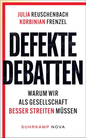 Reuschenbach, Julia / Korbinian Frenzel. Defekte Debatten - Warum wir als Gesellschaft besser streiten müssen. Suhrkamp Verlag, 2024.