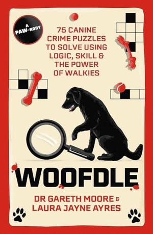 Moore, Gareth / Laura Jayne Ayres. Woofdle - 75 Canine Crime Puzzles to Solve Using Logic, Skill & the Power of Walkies. Yen Press, 2025.