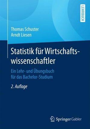 Liesen, Arndt / Thomas Schuster. Statistik für Wirtschaftswissenschaftler - Ein Lehr- und Übungsbuch für das Bachelor-Studium. Springer Berlin Heidelberg, 2017.