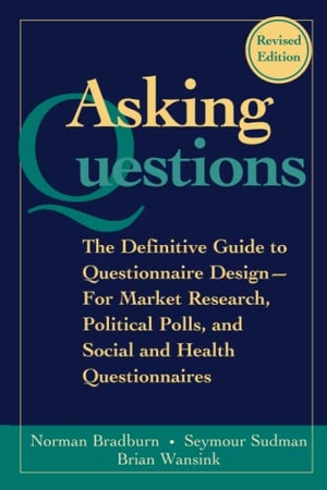 Bradburn, Norman M. / Sudman, Seymour et al. Asking Questions - The Definitive Guide to Questionnaire Design -- For Market Research, Political Polls, and Social and Health Questionnaires. John Wiley & Sons Inc, 2004.
