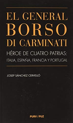 Sánchez Cervelló, Josep. El general Borso di Carminati : héroe de cuatro patrias : Italia, España, Francia y Portugal.  Prensas Universitarias de Zaragoza, 2019.