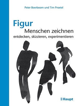 Boerboom, Peter / Tim Proetel. Figur: Menschen zeichnen - entdecken, skizzieren, experimentieren. Haupt Verlag AG, 2016.