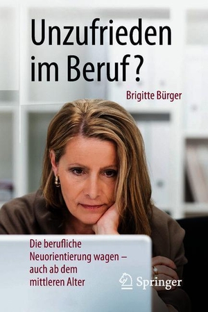 Bürger, Brigitte. Unzufrieden im Beruf? - Die berufliche Neuorientierung wagen ¿ auch ab dem mittleren Alter. Springer Berlin Heidelberg, 2018.
