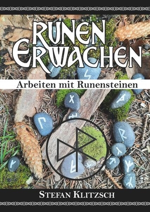 Klitzsch, Stefan. Runen erwachen - Arbeiten mit Runensteinen. tredition, 2023.