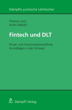 Jutzi, Thomas / Andri Abbühl. Fintech und DLT - Privat- und finanzmarktrechtliche Grundlagen in der Schweiz. Stämpfli Verlag AG, 2023.
