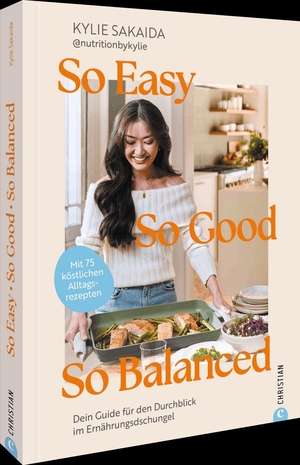 Sakaida, Kylie. So easy, so good, so balanced - Dein Guide für den Durchblick im Ernährungsdschungel. Mit 75 köstlichen Alltagsrezepten.. Christian Verlag GmbH, 2026.