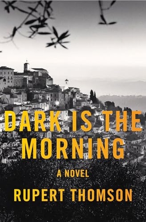 Thomson, Rupert. Dark Is the Morning. Other Press (NY), 2026.