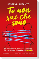 Tu non sai chi sono