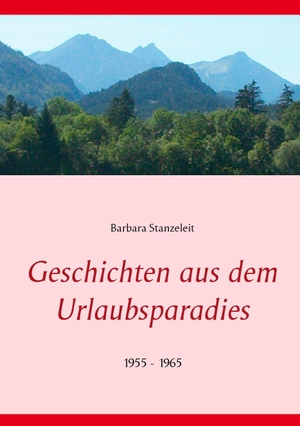 Stanzeleit, Barbara. Geschichten aus dem Urlaubsparadies - 1955 - 1965. Books on Demand, 2017.