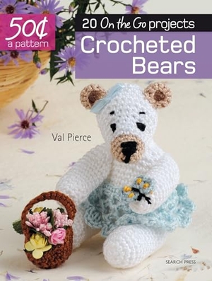 Pierce, Val. 50 Cents a Pattern: Crocheted Bears - 20 on the Go Projects. Search Press, 2017.