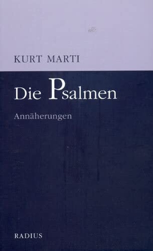 Marti, Kurt. Die Psalmen - Annäherungen. Übertragungen aller Psalmen mit Kommentaren. Radius-Verlag GmbH, 2004.