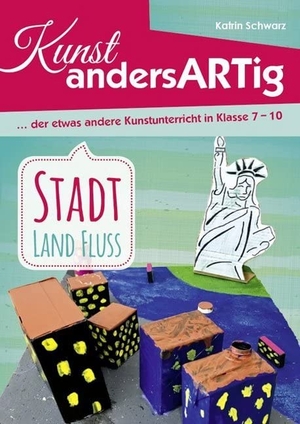 Schwarz, Katrin. Kunst AndersARTig - Stadt, Land, Fluss - ... der etwas andere Kunstunterricht in Klasse 7 - 12. Buch Verlag Kempen, 2019.